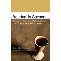 Freedom in Covenant： Reflections on the Distinctive Values and Practices of the Christian Church (Disciples of Christ)