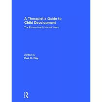 A Therapist’s Guide to Child Development： The Extraordinarily Normal Years