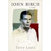 John Birch： A Life