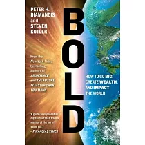 Bold： How to Go Big， Create Wealth， and Impact the World
