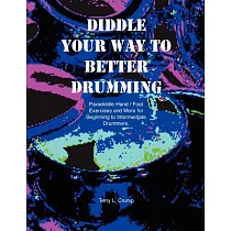 Diddle Your Way to Better Drumming： Paradiddle Hand/Foot Exercises and More for Beginning to Intermediate Drummers