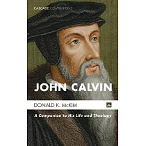 John Calvin： A Companion to His Life and Theology