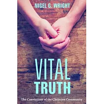 Vital Truth： The Convictions of the Christian Community
