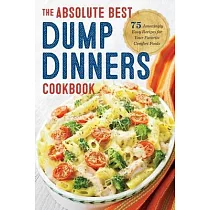 Dump Dinners： The Absolute Best Dump Dinners Cookbook With 75 Amazingly Easy Recipes for Your Favorite Comfort Foods