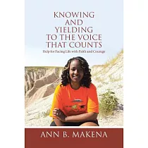 Knowing and Yielding to the Voice That Counts： Help for Facing Life With Faith and Courage