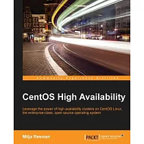 CentOS High Availability： Leverage the Power of High Availability Clusters on Centos Linux， the Enterprise─class， Open Source Op