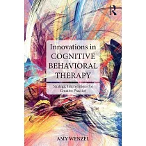 Innovations in Cognitive Behavioral Therapy： Strategic Interventions for Creative Practice