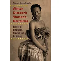 African Diasporic Women’s Narratives： Politics of Resistance， Survival， and Citizenship