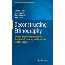 Deconstructing Ethnography： Towards a Social Methodology for Ubiquitous Computing and Interactive Systems Design