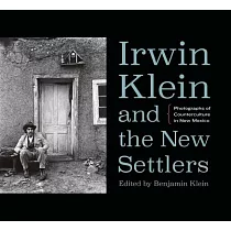 Irwin Klein & the New Settlers： Photographs of Counterculture in New Mexico