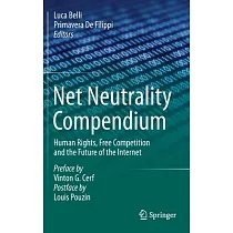 Net Neutrality Compendium： Human Rights， Free Competition and the Future of the Internet