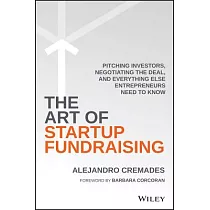 The Art of Startup Fundraising： Pitching Investors， Negotiating the Deal， and Everything Else Entrepreneurs Need to Know