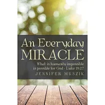 博客來-An Everyday Miracle: What Is Humanly Impossible Is Possible for  God-Luke 18:27