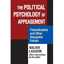 The Political Psychology of Appeasement： Finlandization and Other Unpopular Essays