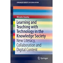Learning and Teaching With Technology in the Knowledge Society： New Literacy， Collaboration and Digital Content