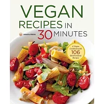 Vegan Recipes in 30 Minutes： A Vegan Cookbook with 106 Quick & Easy Recipes