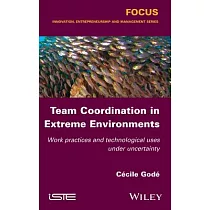 Team Coordination in Extreme Environments： Work Practices and Technological Uses Under Uncertainty