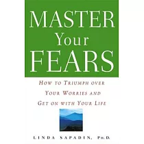 Master Your Fears： How to Triumph over Your Worries and Get on With Your Life