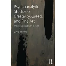 Psychoanalytic Studies of Creativity， Greed， and Fine Art： Making Contact with the Self