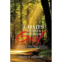A Dad’s Journey Through Grief： A Chronology in Poetry， Prose， and Essays