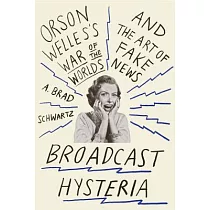 Broadcast Hysteria： Orson Welles’s War of the Worlds and the Art of Fake News