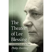 The Theater of Lee Blessing： A Critical Study of 44 Plays