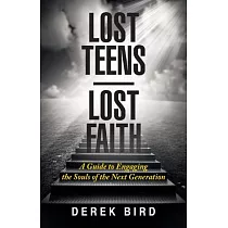 Lost Teens Lost Faith： A Guide to Engaging the Souls of the Next Generation