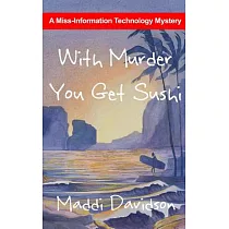 With Murder You Get Sushi： A Miss Information Technology Mystery