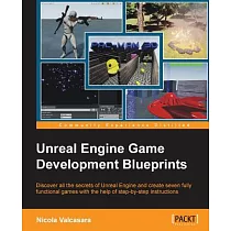 Unreal Engine Game Development Blueprints： Discover All the Secrets of Unreal Engine and Create Seven Fully Functional Games Wit