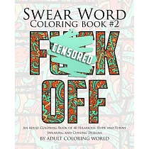 Swear Word Coloring Book #2： An Adult Coloring Book of 40 Hilarious， Rude and Funny Swearing and Cursing Designs