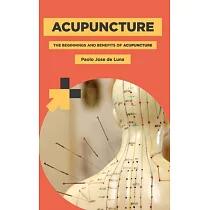 Acupuncture： The Beginnings and Benefits of Acupuncture