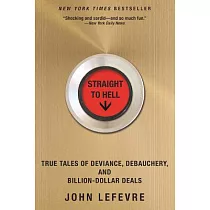Straight to Hell： True Tales of Deviance， Debauchery， and Billion─Dollar Deals