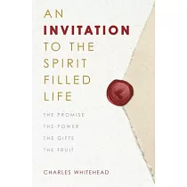 An Invitation to the Spirit─Filled Life： The Promise， the Power， the Gifts， the Fruits