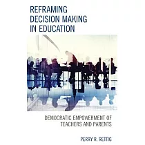 Reframing Decision Making in Education： Democratic Empowerment of Teachers and Parents