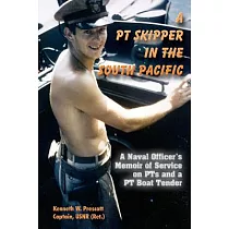 A PT Skipper in the South Pacific： A Naval Officer’s Memoir of Service on Pts and a PT Boat Tender