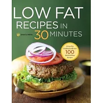 Low Fat Recipes in 30 Minutes： A Low Fat Cookbook with Over 100 Quick & Easy Recipes