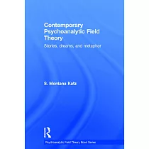 Contemporary Psychoanalytic Field Theory： Stories， Dreams， and Metaphor