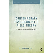 Contemporary Psychoanalytic Field Theory： Stories， Dreams， and Metaphor