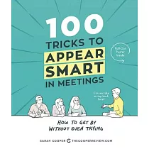 100 Tricks to Appear Smart in Meetings： How to Get by Without Even Trying