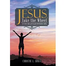 Jesus， Take the Wheel： Let Jesus Take You to Your Destination Safely