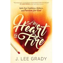 Set My Heart on Fire： Ignite Your Confidence， Boldness， and Passion for God