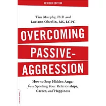 Overcoming Passive─Aggression： How to Stop Hidden Anger from Spoiling Your Relationships， Career， and Happiness