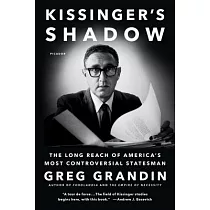 Kissinger’s Shadow： The Long Reach of America’s Most Controversial Statesman