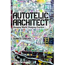 Autotelic Architect： Changing World， Changing Practice