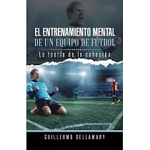 El entrenamiento mental de un equipo de fútbol： La Teoría De La Cohesión.