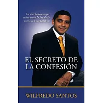 El Secreto De La Confesión： Lo Más Poderoso Que Existe Sobre La Faz De La Tierra Son Sus Palabras