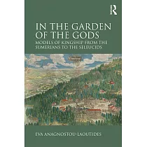 In the Garden of the Gods： Models of Kingship from the Sumerians to the Seleucids