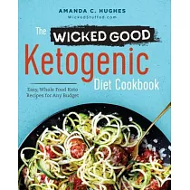 The Wicked Good Ketogenic Diet Cookbook： Easy， Whole Food Keto Recipes for Any Budget