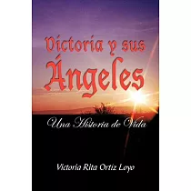 Victoria y sus Ángeles： Una Historia De Vida