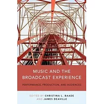 Music and the Broadcast Experience： Performance， Production， and Audiences